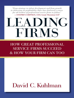 cover image of Leading Firms: How Great Professional Service Firms Succeed & How Your Firm Can Too